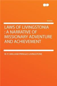 Laws of Livingstonia: A Narrative of Missionary Adventure and Achievement