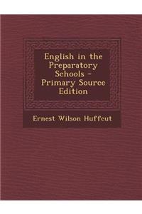 English in the Preparatory Schools - Primary Source Edition