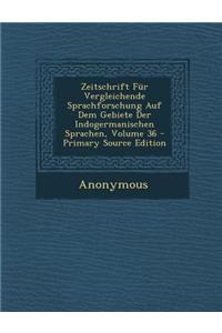 Zeitschrift Fur Vergleichende Sprachforschung Auf Dem Gebiete Der Indogermanischen Sprachen, Volume 36