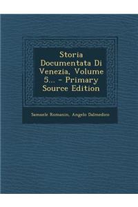 Storia Documentata Di Venezia, Volume 5...