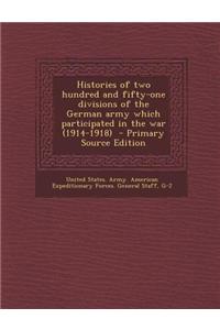 Histories of Two Hundred and Fifty-One Divisions of the German Army Which Participated in the War (1914-1918)