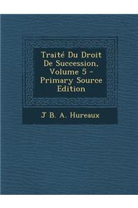 Traite Du Droit de Succession, Volume 5