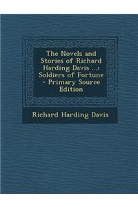 The Novels and Stories of Richard Harding Davis ...: Soldiers of Fortune - Primary Source Edition