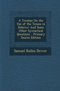 A Treatise on the Use of the Tenses in Hebrew: And Some Other Syntactical Questions