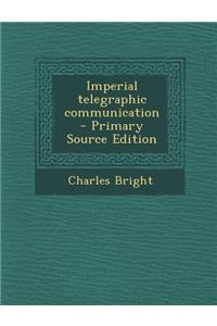 Imperial Telegraphic Communication - Primary Source Edition