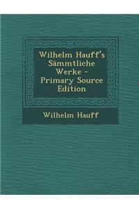 Wilhelm Hauff's Sammtliche Werke