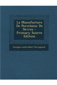 La Manufacture de Porcelaine de Sevres