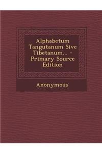 Alphabetum Tangutanum Sive Tibetanum...