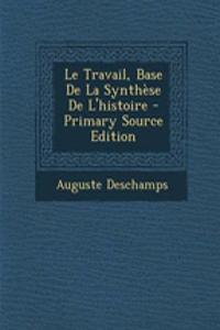 Le Travail, Base de La Synthese de L'Histoire - Primary Source Edition