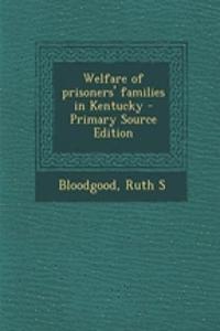 Welfare of Prisoners' Families in Kentucky - Primary Source Edition