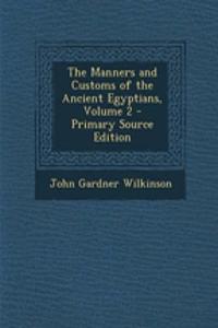 The Manners and Customs of the Ancient Egyptians, Volume 2