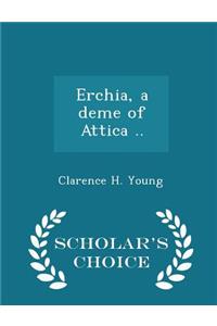 Erchia, a Deme of Attica .. - Scholar's Choice Edition