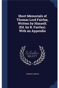 Short Memorials of Thomas Lord Fairfax, Written by Himself. (Ed. by B. Fairfax). With an Appendix