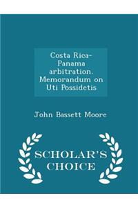 Costa Rica-Panama Arbitration. Memorandum on Uti Possidetis - Scholar's Choice Edition