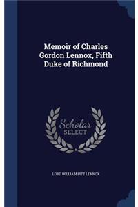 Memoir of Charles Gordon Lennox, Fifth Duke of Richmond