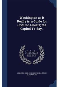 Washington as it Really is, a Guide for Gridiron Guests; the Capitol To-day..