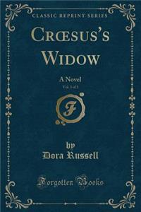 Croesus's Widow, Vol. 3 of 3: A Novel (Classic Reprint)