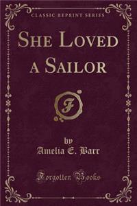 She Loved a Sailor (Classic Reprint)