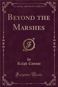 Beyond the Marshes (Classic Reprint)