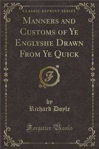 Manners and Customs of Ye Englyshe Drawn from Ye Quick (Classic Reprint)