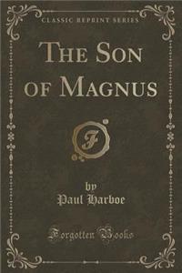 The Son of Magnus (Classic Reprint)