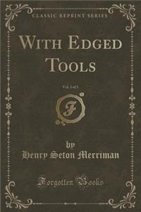 With Edged Tools, Vol. 3 of 3 (Classic Reprint)