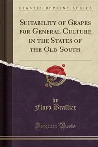 Suitability of Grapes for General Culture in the States of the Old South (Classic Reprint)