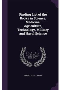 Finding List of the Books in Science, Medicine, Agriculture, Technology, Military and Naval Science