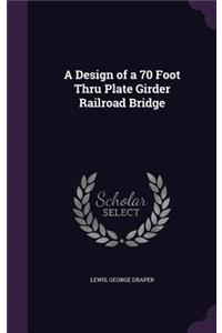 A Design of a 70 Foot Thru Plate Girder Railroad Bridge