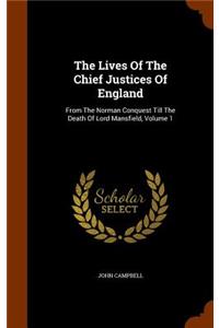 Lives Of The Chief Justices Of England: From The Norman Conquest Till The Death Of Lord Mansfield, Volume 1