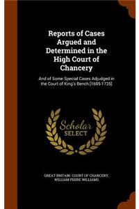 Reports of Cases Argued and Determined in the High Court of Chancery