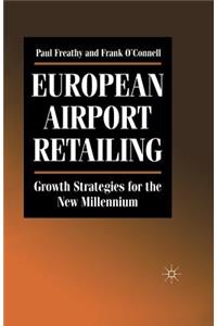 European Airport Retailing: Growth Strategies for the New Millennium