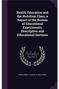 Health Education and the Nutrition Class, a Report of the Bureau of Educational Experiments; Descriptive and Educational Sections