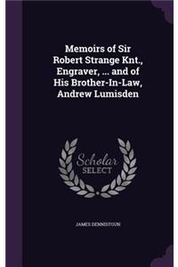 Memoirs of Sir Robert Strange Knt., Engraver, ... and of His Brother-In-Law, Andrew Lumisden