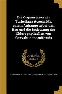 Die Organisation der Turbellaria Acoela. Mit einem Anhange ueber den Bau und die Bedeutung der Chlorophyllzellen von Convoluta roscoffensis