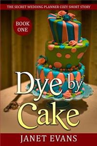 Dye By Cake - The Secret Wedding Planner Cozy Short Story Mystery Series Book One