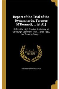 Report of the Trial of the Dynamitards, Terence M'Dermott, ... [et Al.]