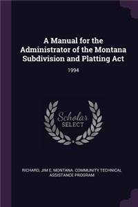 A Manual for the Administrator of the Montana Subdivision and Platting ACT