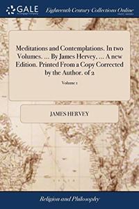 MEDITATIONS AND CONTEMPLATIONS. IN TWO V
