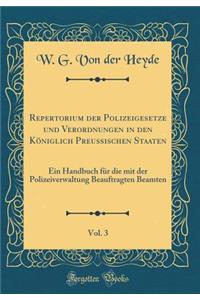 Repertorium Der Polizeigesetze Und Verordnungen in Den Königlich Preussischen Staaten, Vol. 3