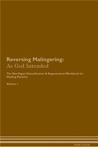 Reversing Malingering: As God Intended the Raw Vegan Plant-Based Detoxification & Regeneration Workbook for Healing Patients. Volume 1