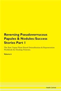 Reversing Pseudoverrucous Papules & Nodu