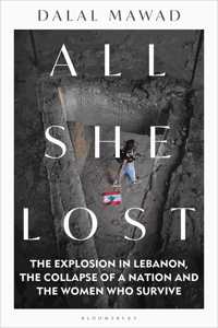 All She Lost: The Explosion in Lebanon, the Collapse of a Nation and the Women Who Survive