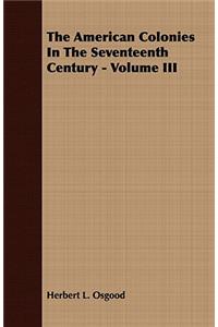 American Colonies in the Seventeenth Century - Volume III