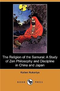 Religion of the Samurai: A Study of Zen Philosophy and Discipline in China and Japan (Dodo Press)