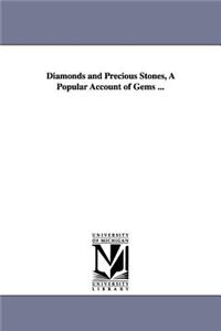 Diamonds and Precious Stones, A Popular Account of Gems ...