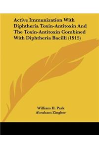 Active Immunization With Diphtheria Toxin-Antitoxin And The Toxin-Antitoxin Combined With Diphtheria Bacilli (1915)