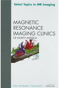 Select Topics in MR Imaging, an Issue of Magnetic Resonance Imaging Clinics