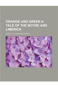 Orange and Green a Tale of the Boyne and Limerick