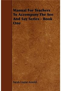 Manual For Teachers To Accompsny The See And Say Series - Book One